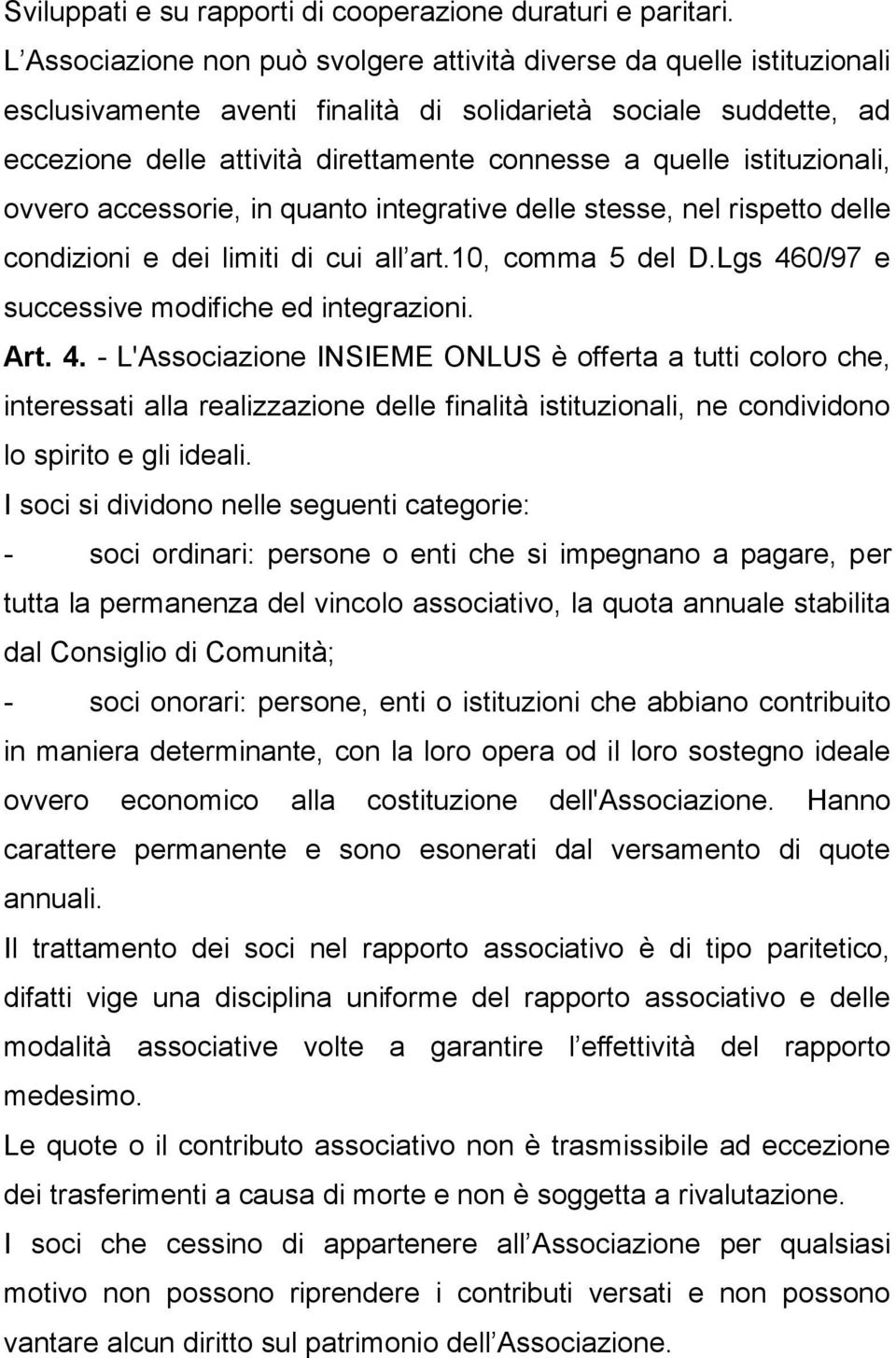 istituzionali, ovvero accessorie, in quanto integrative delle stesse, nel rispetto delle condizioni e dei limiti di cui all art.10, comma 5 del D.Lgs 460/97 e successive modifiche ed integrazioni.