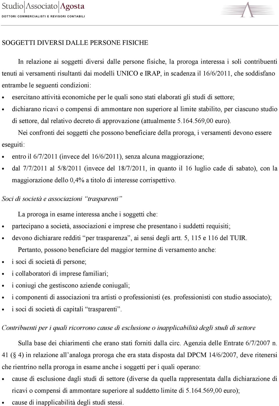 non superiore al limite stabilito, per ciascuno studio di settore, dal relativo decreto di approvazione (attualmente 5.164.569,00 euro).