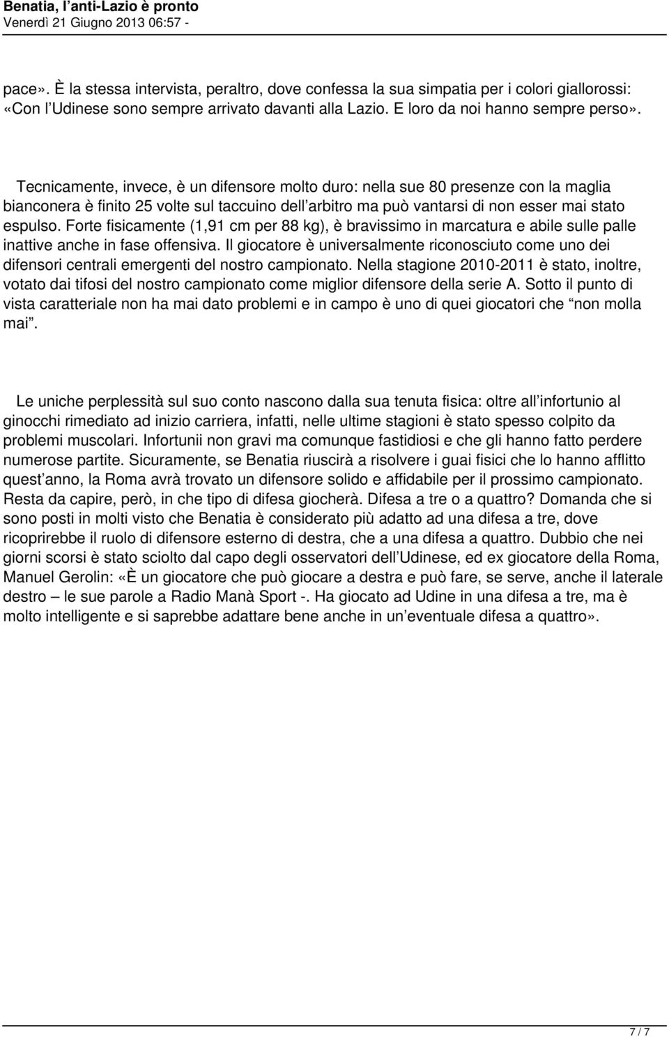 univrslmnt riconosciuto com uno di fnsori cntrli mrgnti dl nostro cmpionto Nll stgion 2010-2011 è stto inoltr votto di tifosi dl nostro cmpionto com miglior fnsor dll sri A Sotto punto vist crttril