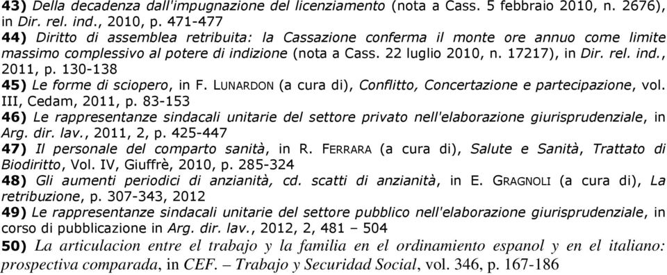 130-138 45) Le forme di sciopero, in F. LUNARDON (a cura di), Conflitto, Concertazione e partecipazione, vol. III, Cedam, 2011, p.