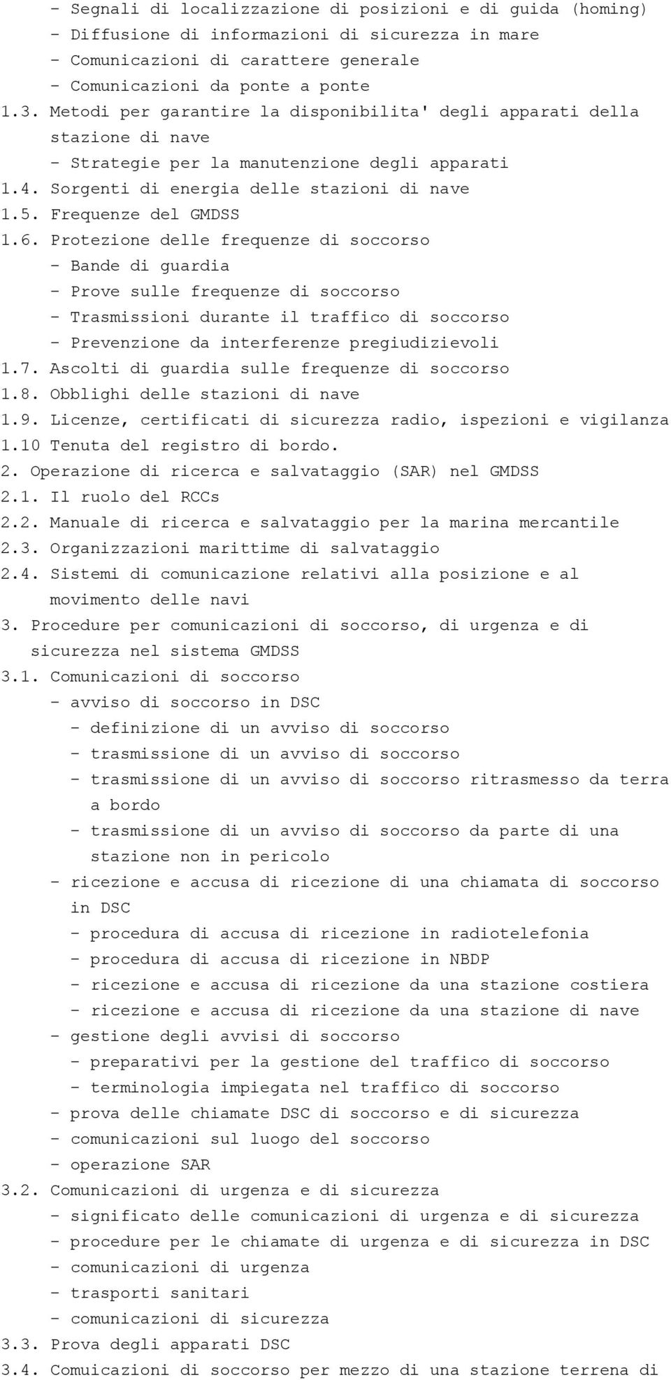 6. Protezione delle frequenze di soccorso - Bande di guardia - Prove sulle frequenze di soccorso - Trasmissioni durante il traffico di soccorso - Prevenzione da interferenze pregiudizievoli 1.7.