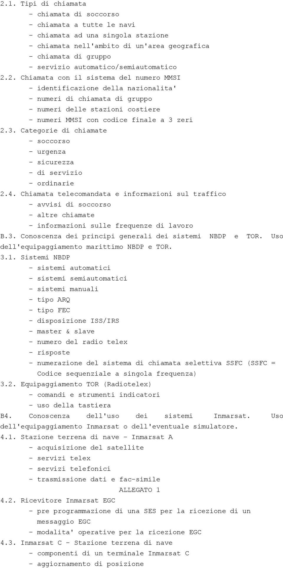 2. Chiamata con il sistema del numero MMSI - identificazione della nazionalita' - numeri di chiamata di gruppo - numeri delle stazioni costiere - numeri MMSI con codice finale a 3 