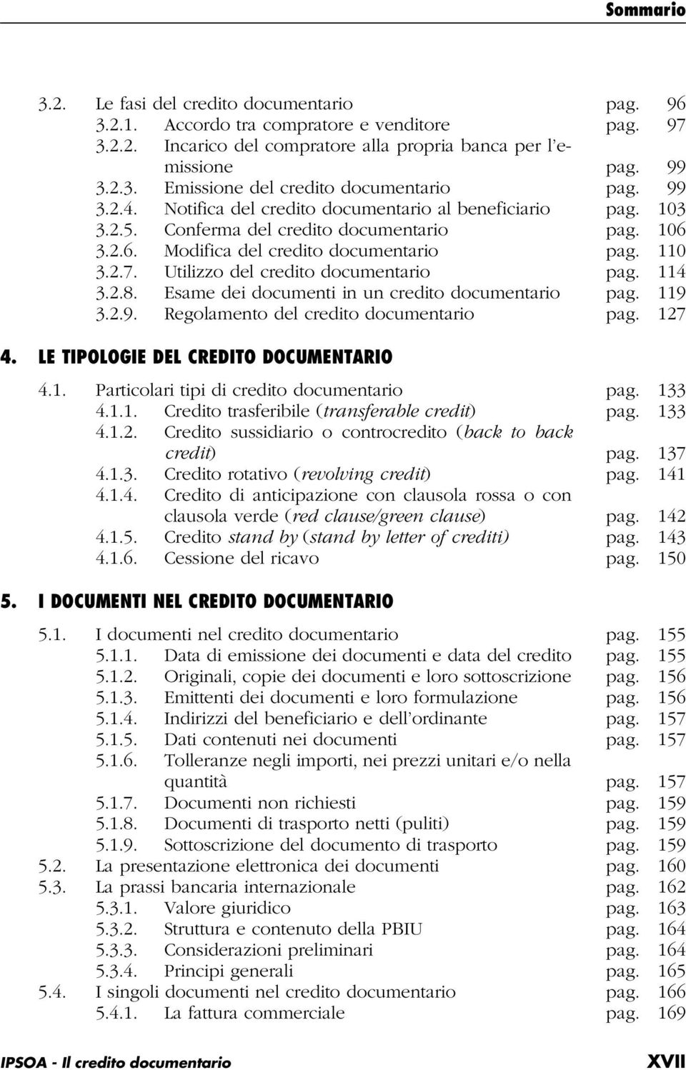 Utilizzo del credito documentario pag. 114 3.2.8. Esame dei documenti in un credito documentario pag. 119 3.2.9. Regolamento del credito documentario pag. 127 4.