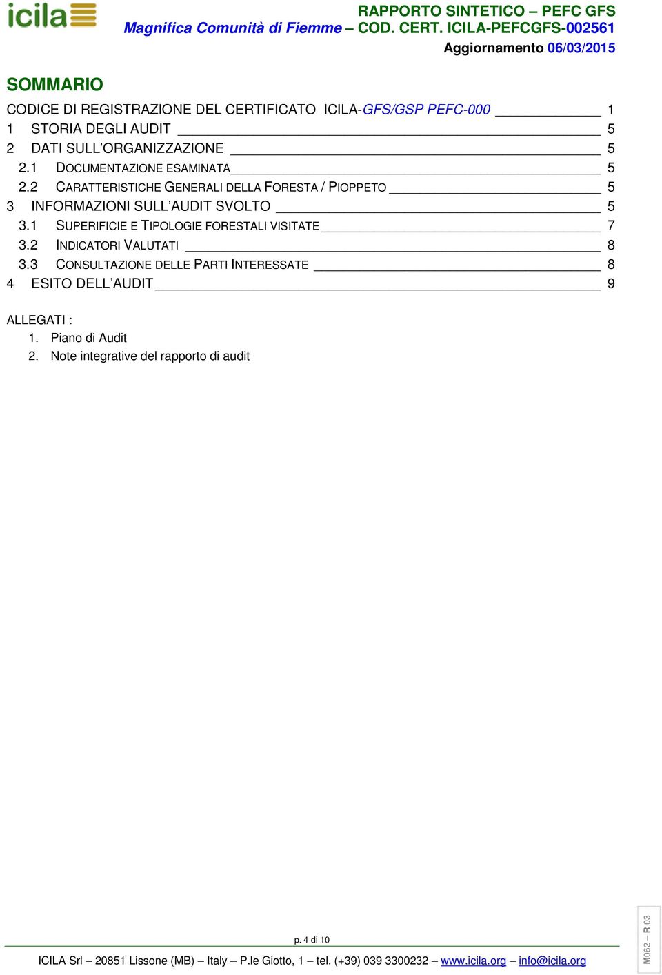 2 CARATTERISTICHE GENERALI DELLA FORESTA / PIOPPETO 5 3 INFORMAZIONI SULL AUDIT SVOLTO 5 3.