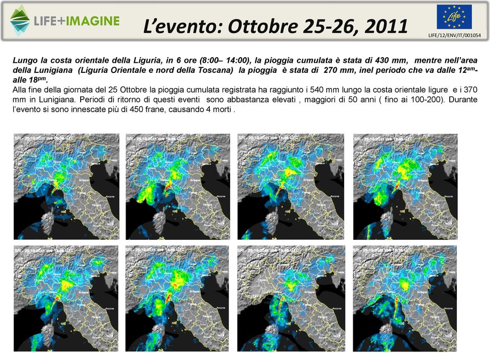 Alla fine della giornata del 25 Ottobre la pioggia cumulata registrata ha raggiunto i 540 mm lungo la costa orientale ligure e i 370 mm in Lunigiana.