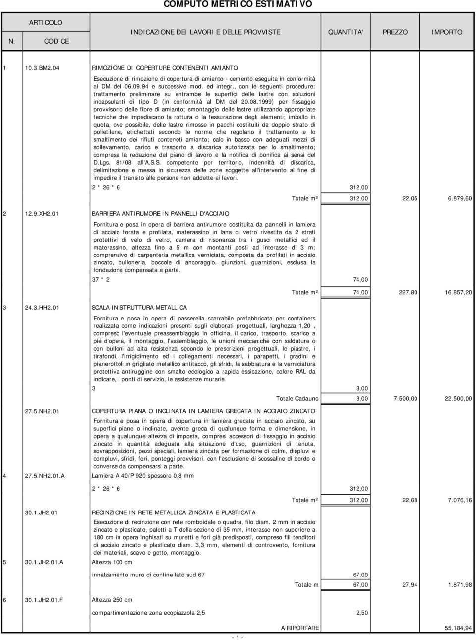 999) per fissaggio provvisorio delle fibre di amianto; smontaggio delle lastre utilizzando appropriate tecniche che impediscano la rottura o la fessurazione degli elementi; imballo in quota, ove