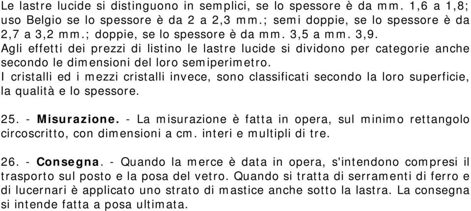 I cristalli ed i mezzi cristalli invece, sono classificati secondo la loro superficie, la qualità e lo spessore. 25. - Misurazione.