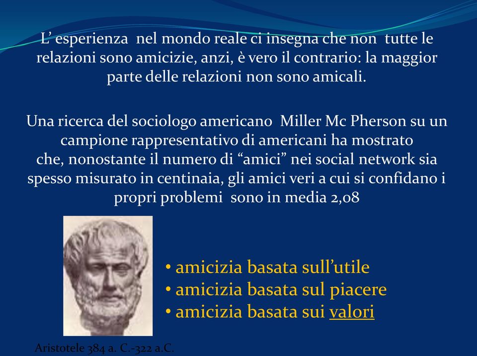 Una ricerca del sociologo americano Miller Mc Pherson su un campione rappresentativo di americani ha mostrato che, nonostante il