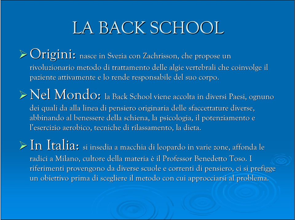 Nel Mondo: la Back School viene accolta in diversi Paesi, ognuno dei quali da alla linea di pensiero originaria delle sfaccettature diverse, abbinando al benessere della schiena, la psicologia, il