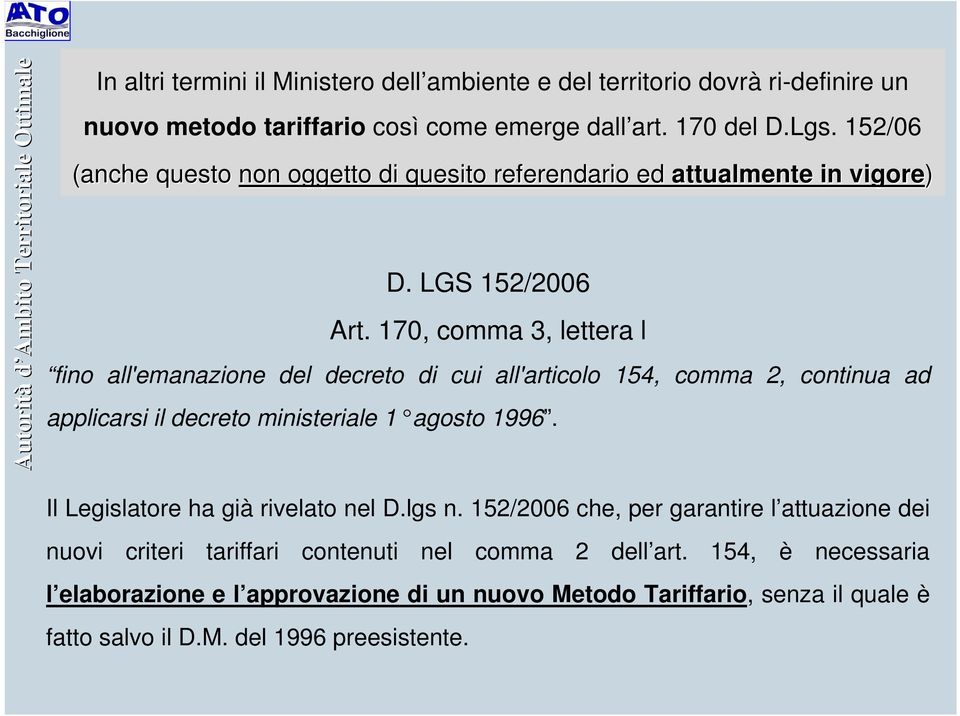 170, comma 3, lettera l fino all'emanazione del decreto di cui all'articolo 154, comma 2, continua ad applicarsi il decreto ministeriale 1 agosto 1996.