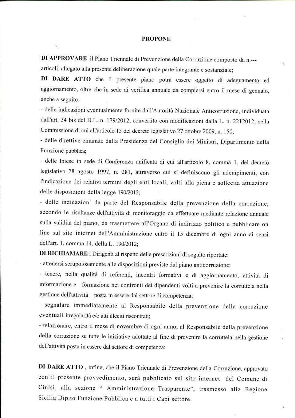 annuale da copiersi entro il ese di gennaio, anche a seguito: - delle indicazioni eventualente fornite dall'autorità Nazionale Anticorruzione, individuata dall'ari. 34 bis del.l. n.