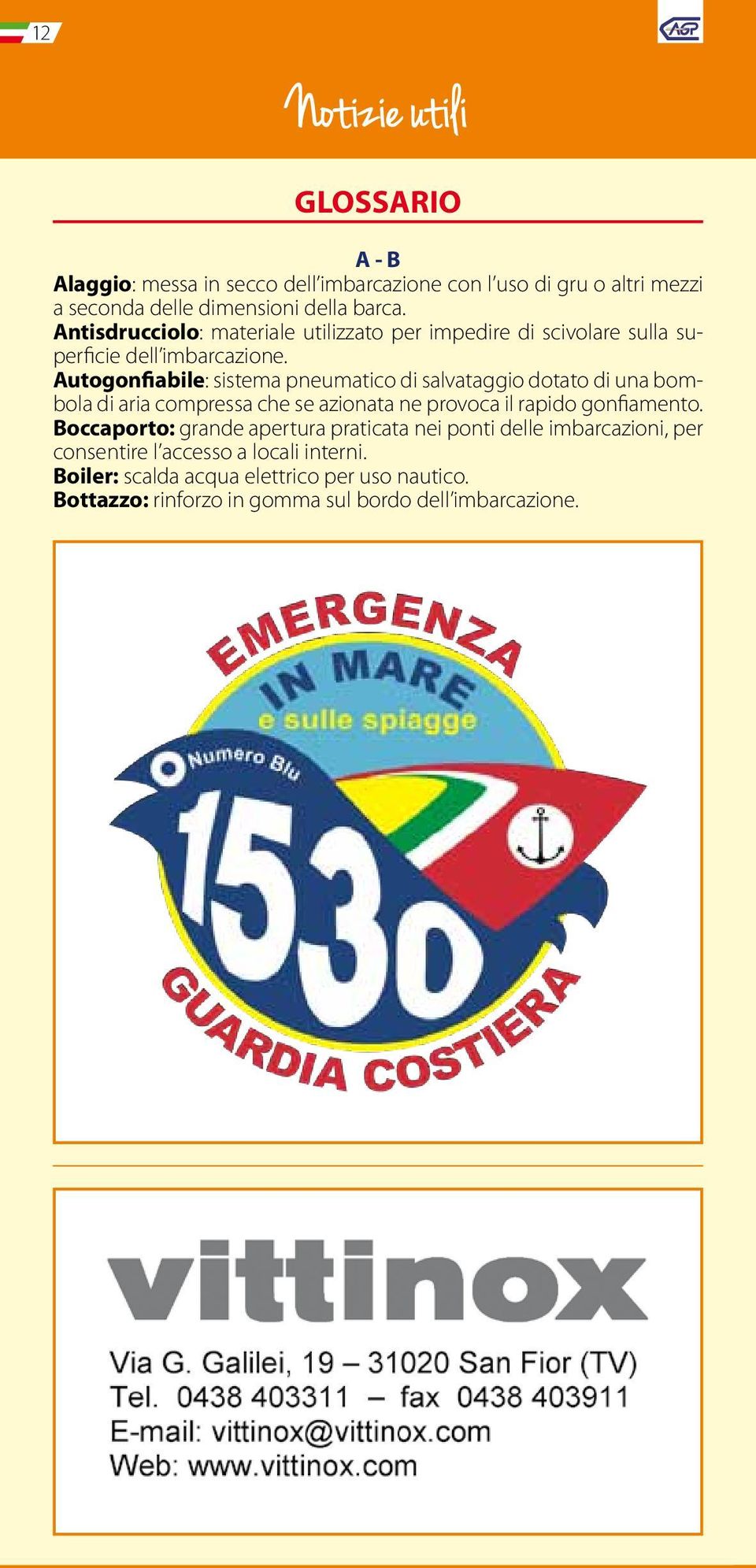 Autogonfiabile: sistema pneumatico di salvataggio dotato di una bombola di aria compressa che se azionata ne provoca il rapido gonfiamento.