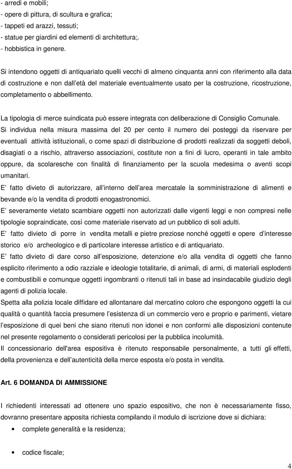 ricostruzione, completamento o abbellimento. La tipologia di merce suindicata può essere integrata con deliberazione di Consiglio Comunale.