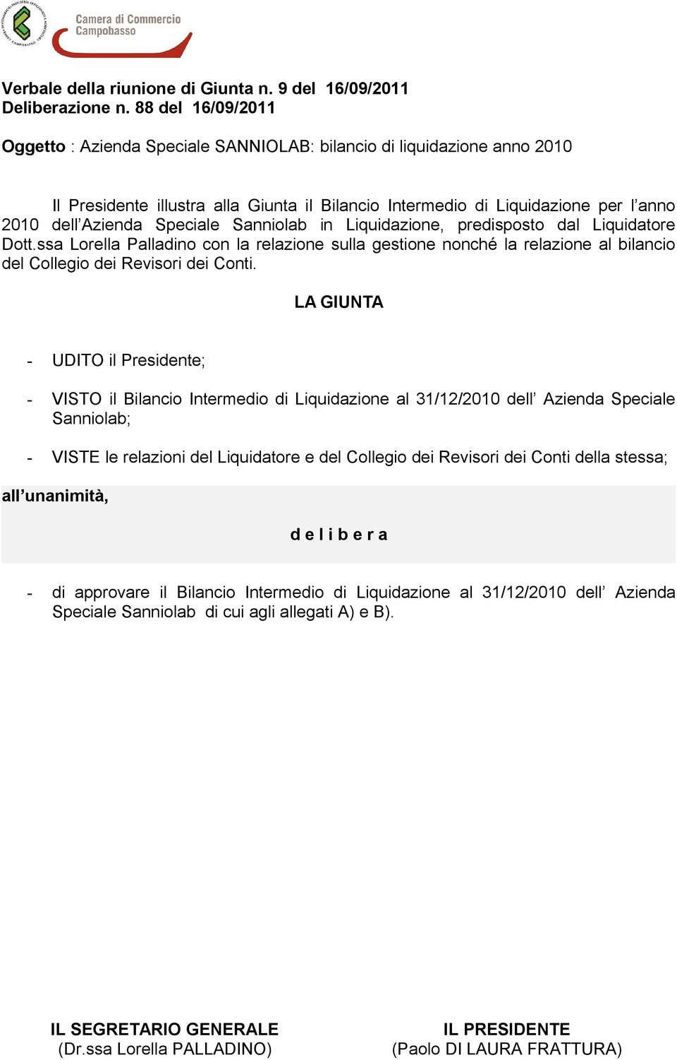 Speciale Sanniolab in Liquidazione, predisposto dal Liquidatore Dott.ssa Lorella Palladino con la relazione sulla gestione nonché la relazione al bilancio del Collegio dei Revisori dei Conti.