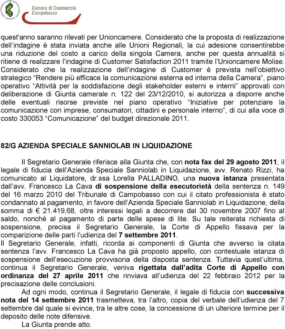 questa annualità si ritiene di realizzare l indagine di Customer Satisfaction 2011 tramite l Unioncamere Molise.