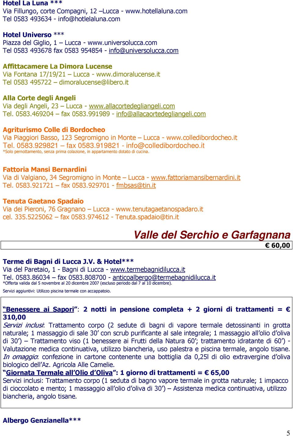 it Alla Corte degli Angeli Via degli Angeli, 23 Lucca - www.allacortedegliangeli.com Tel. 0583.469204 fax 0583.991989 - info@allacaortedegliangeli.