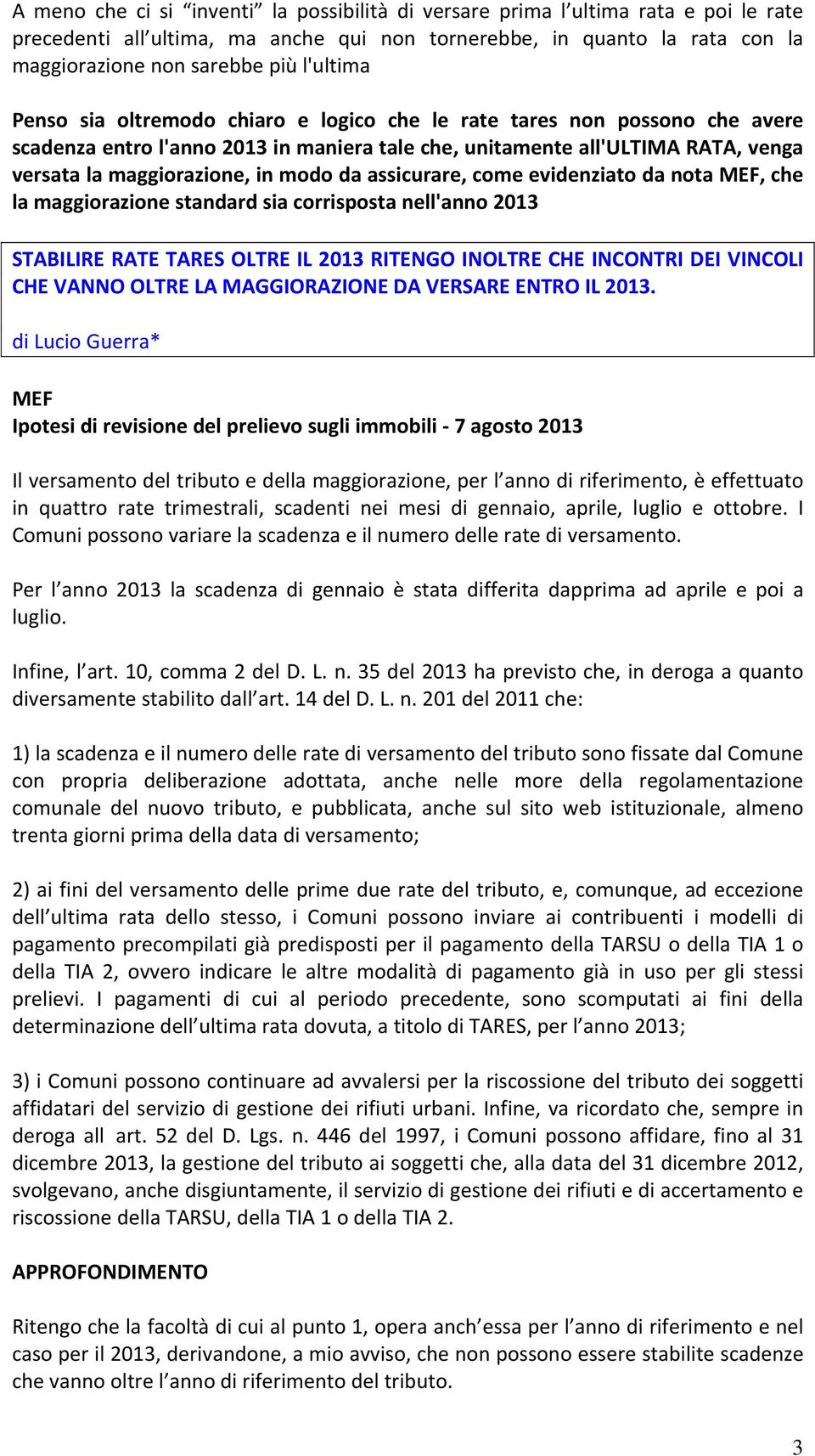 modo da assicurare, come evidenziato da nota MEF, che la maggiorazione standard sia corrisposta nell'anno 2013 STABILIRE RATE TARES OLTRE IL 2013 RITENGO INOLTRE CHE INCONTRI DEI VINCOLI CHE VANNO