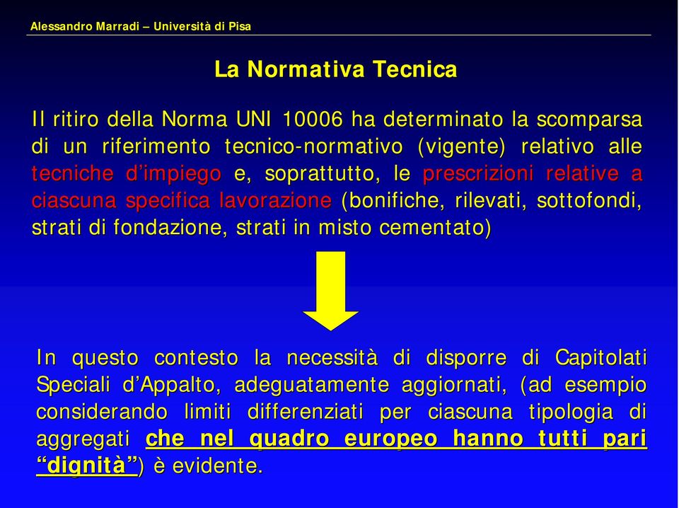 fondazione, strati in misto cementato) In questo contesto la necessità di disporre di Capitolati Speciali d Appaltod Appalto, adeguatamente