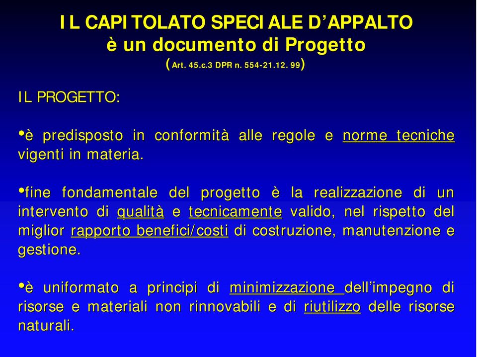 fine fondamentale del progetto è la realizzazione di un intervento di qualità e tecnicamente valido, nel rispetto del miglior