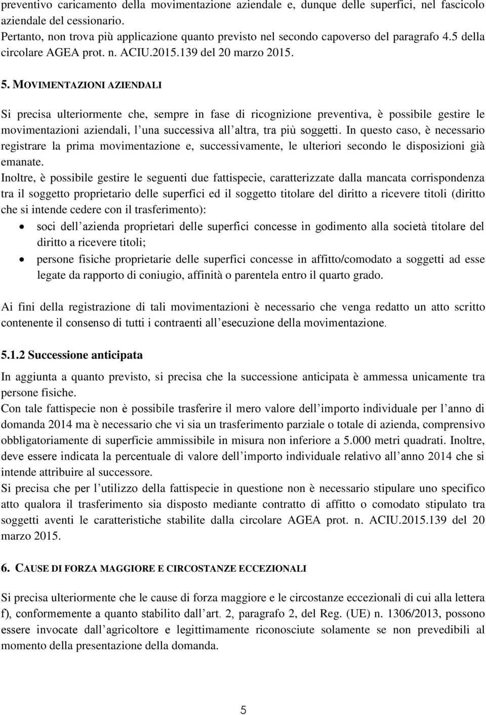 MOVIMENTAZIONI AZIENDALI Si precisa ulteriormente che, sempre in fase di ricognizione preventiva, è possibile gestire le movimentazioni aziendali, l una successiva all altra, tra più soggetti.