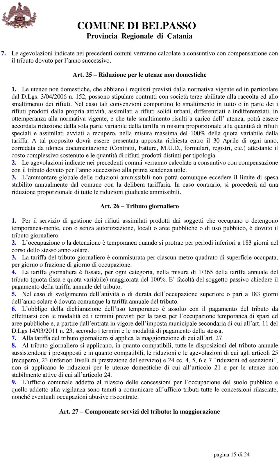 152, possono stipulare contratti con società terze abilitate alla raccolta ed allo smaltimento dei rifiuti.