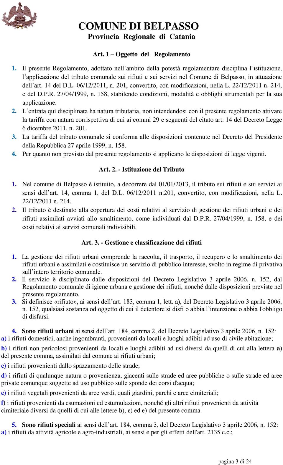 dell art. 14 del D.L. 06/12/2011, n. 201, convertito, con modificazioni, nella L. 22/12/2011 n. 214, e del D.P.R. 27/04/1999, n.