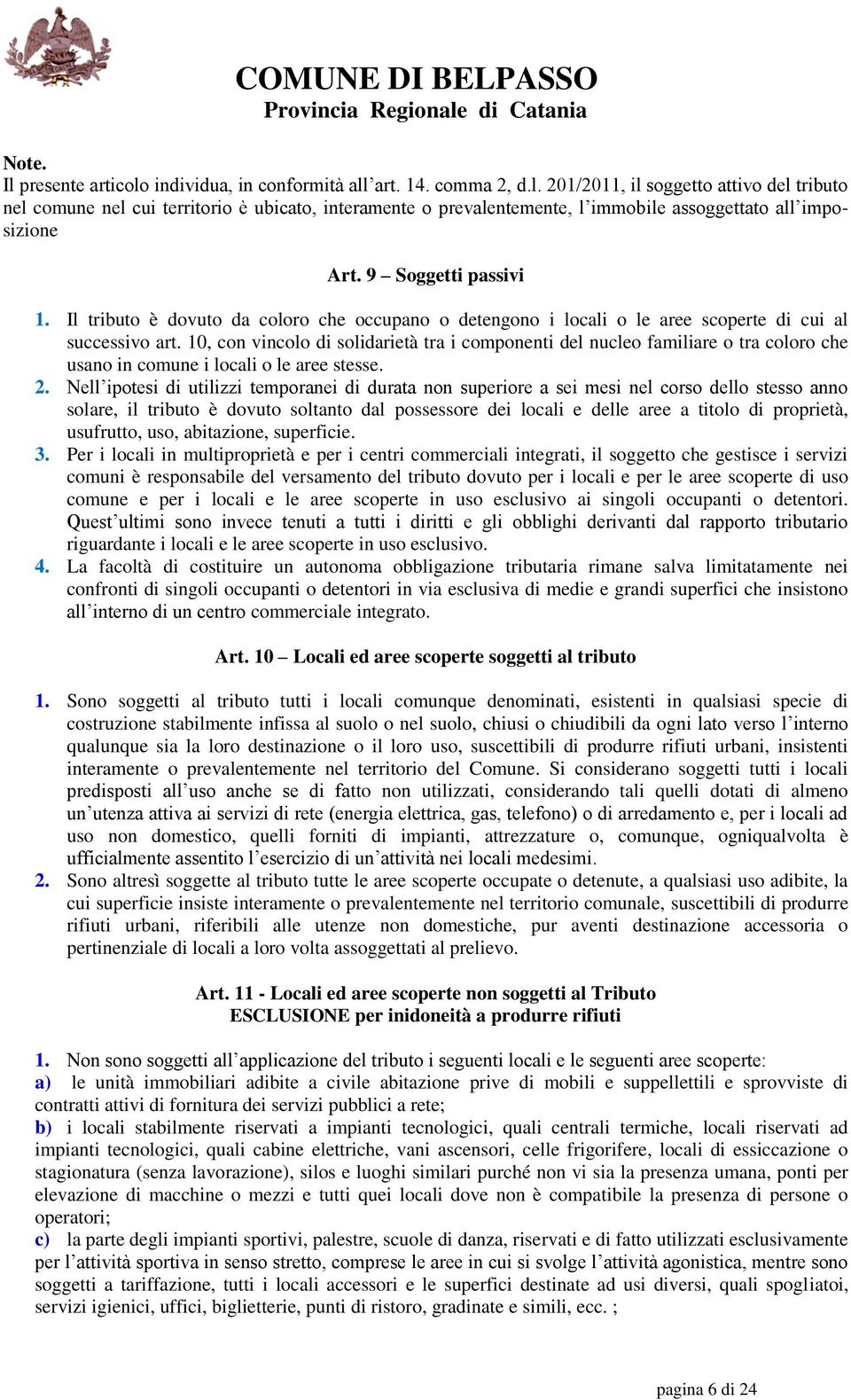 10, con vincolo di solidarietà tra i componenti del nucleo familiare o tra coloro che usano in comune i locali o le aree stesse. 2.