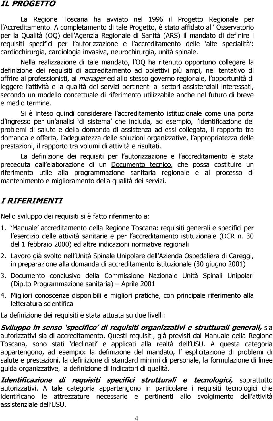 accreditamento delle alte specialità : cardiochirurgia, cardiologia invasiva, neurochirurgia, unità spinale.