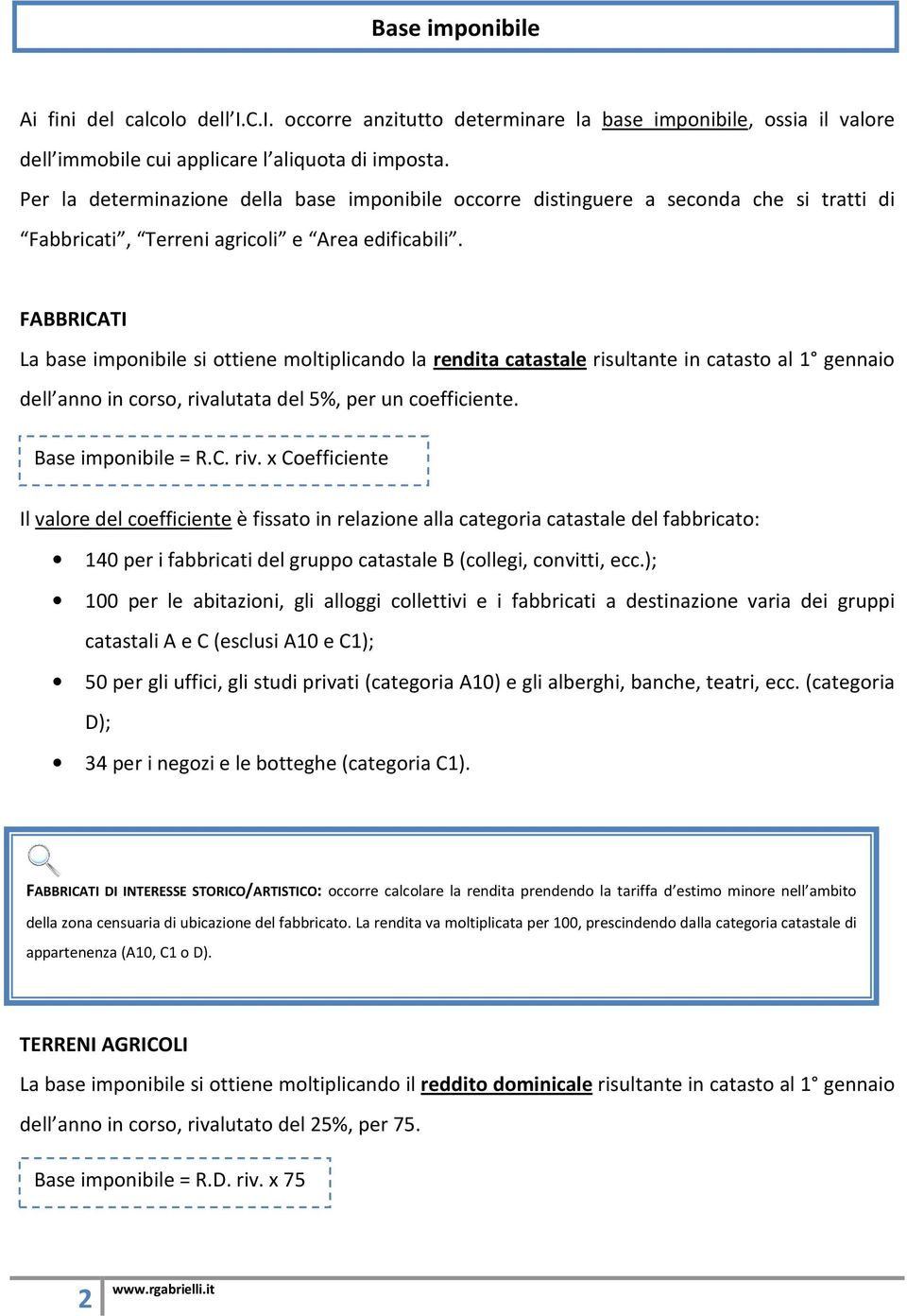 FABBRICATI La base imponibile si ottiene moltiplicando la rendita catastale risultante in catasto al 1 gennaio dell anno in corso, riva