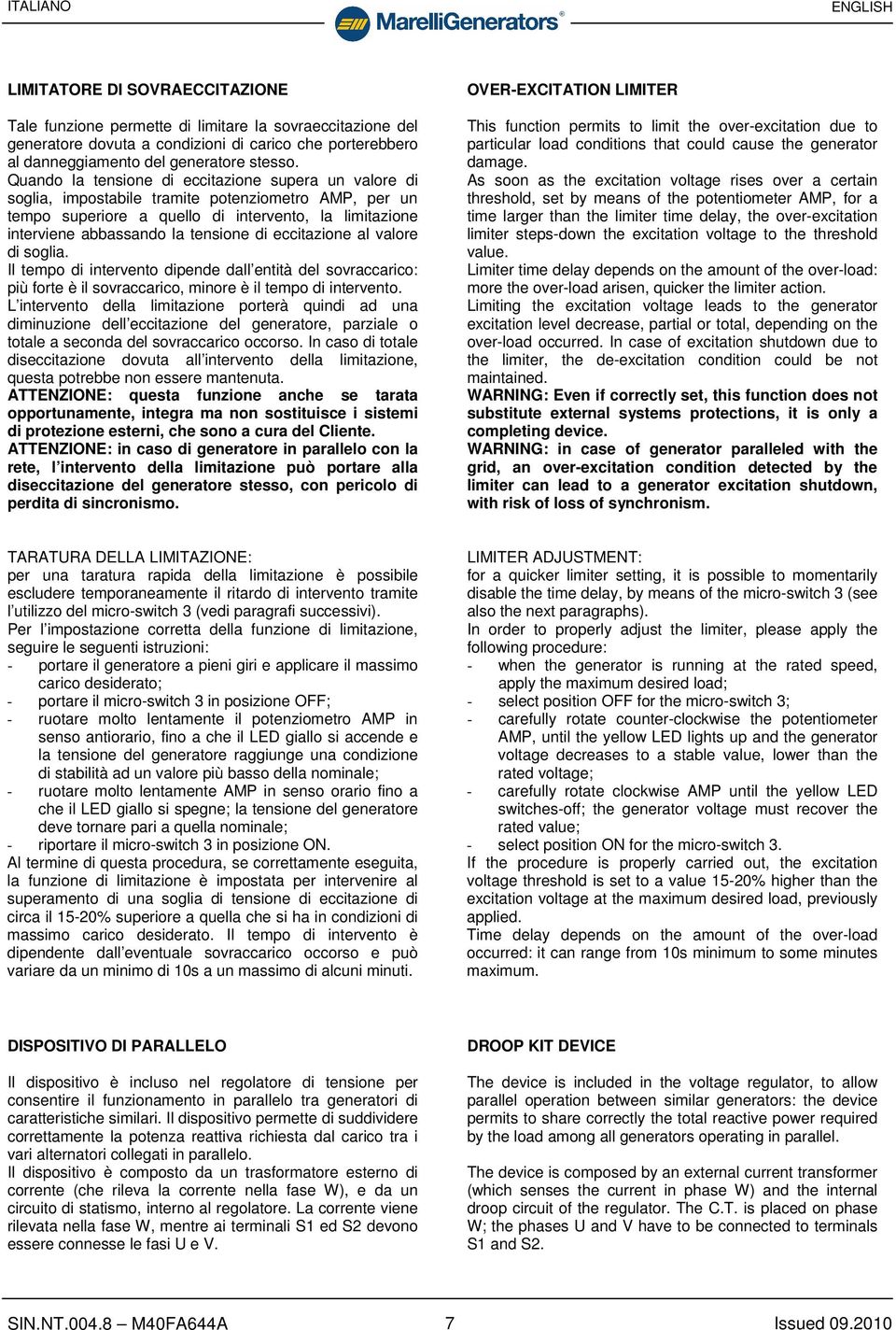 eccitazione al valore di soglia. Il tempo di intervento dipende dall entità del sovraccarico: più forte è il sovraccarico, minore è il tempo di intervento.