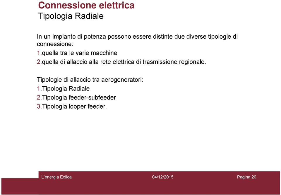 quella di allaccio alla rete elettrica di trasmissione regionale.