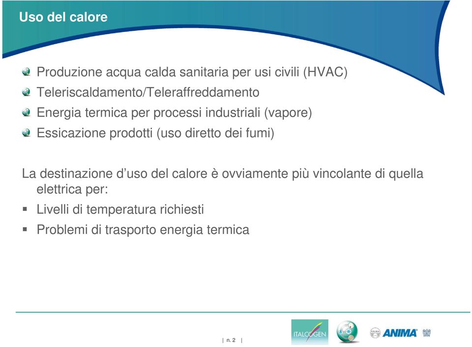 Essicazione prodotti (uso diretto dei fumi) La destinazione d uso del calore è ovviamente