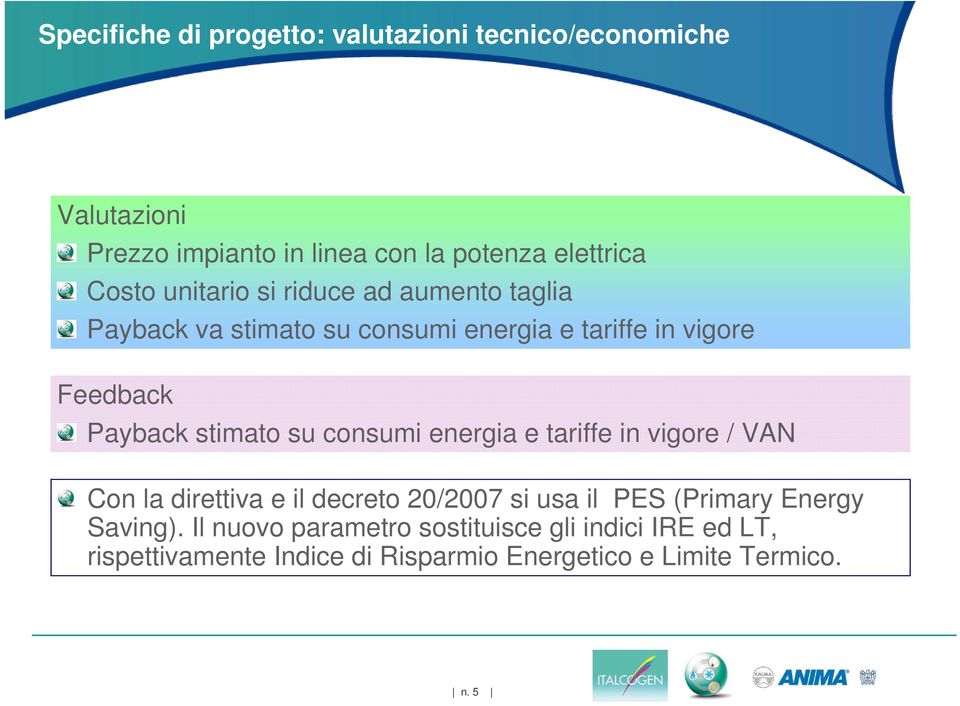 consumi energia e tariffe in vigore / VAN Con la direttiva e il decreto 20/2007 si usa il PES (Primary Energy Saving).