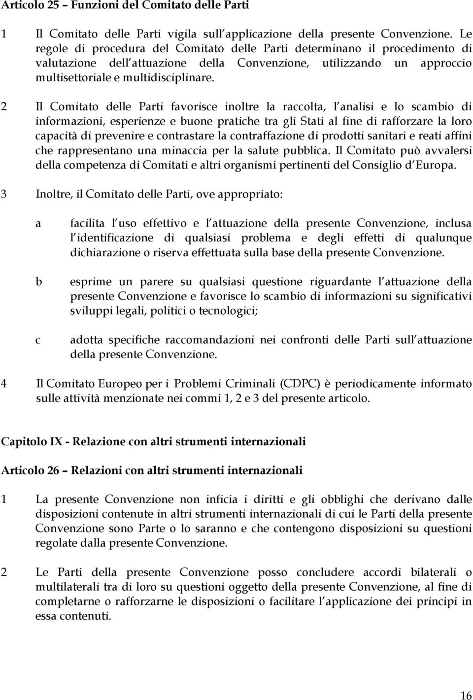 2 Il Comitto delle Prti fvorise inoltre l rolt, l nlisi e lo smio di informzioni, esperienze e uone prtihe tr gli Stti l fine di rfforzre l loro pità di prevenire e ontrstre l ontrffzione di prodotti