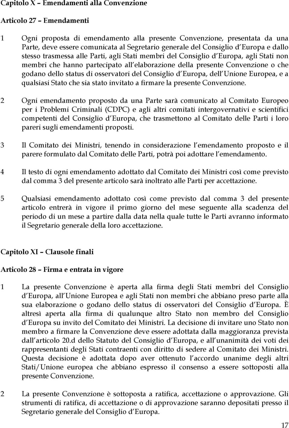 dell Unione Europe, e qulsisi Stto he si stto invitto firmre l presente Convenzione.