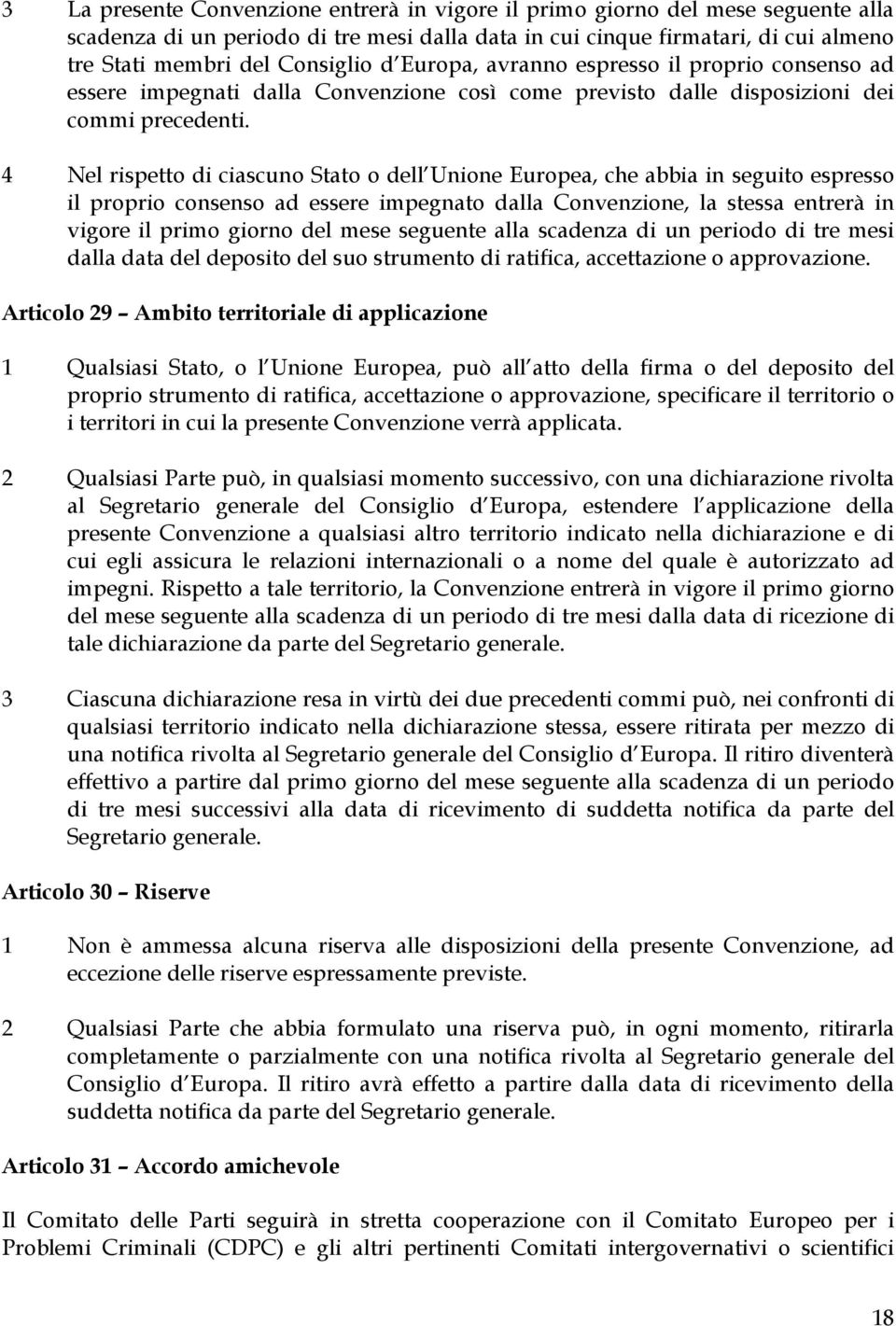 4 Nel rispetto di isuno Stto o dell Unione Europe, he i in seguito espresso il proprio onsenso d essere impegnto dll Convenzione, l stess entrerà in vigore il primo giorno del mese seguente ll sdenz