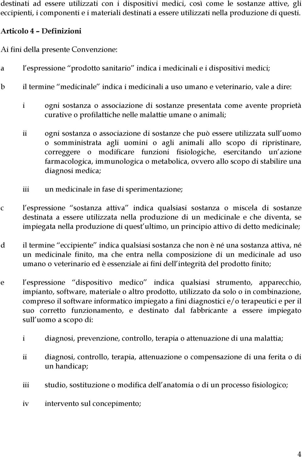 ii iii ogni sostnz o ssoizione di sostnze presentt ome vente proprietà urtive o profilttihe nelle mlttie umne o nimli; ogni sostnz o ssoizione di sostnze he può essere utilizzt sull uomo o