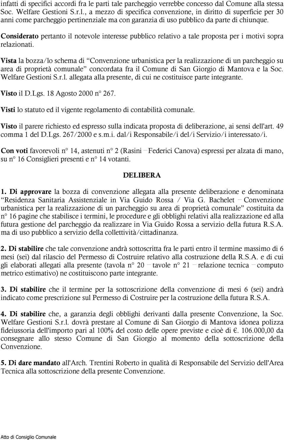 Vista la bozza/lo schema di Convenzione urbanistica per la realizzazione di un parcheggio su area di proprietà comunale concordata fra il Comune di San Giorgio di Mantova e la Soc. Welfare Gestioni S.