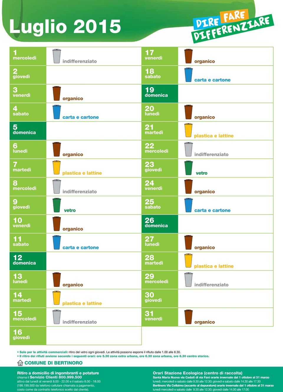 ritiro del vetro ogni. Le attività possono esporre il rifiuto dalle 1.00 alle 8.30. attivo dal al 8.00-22.