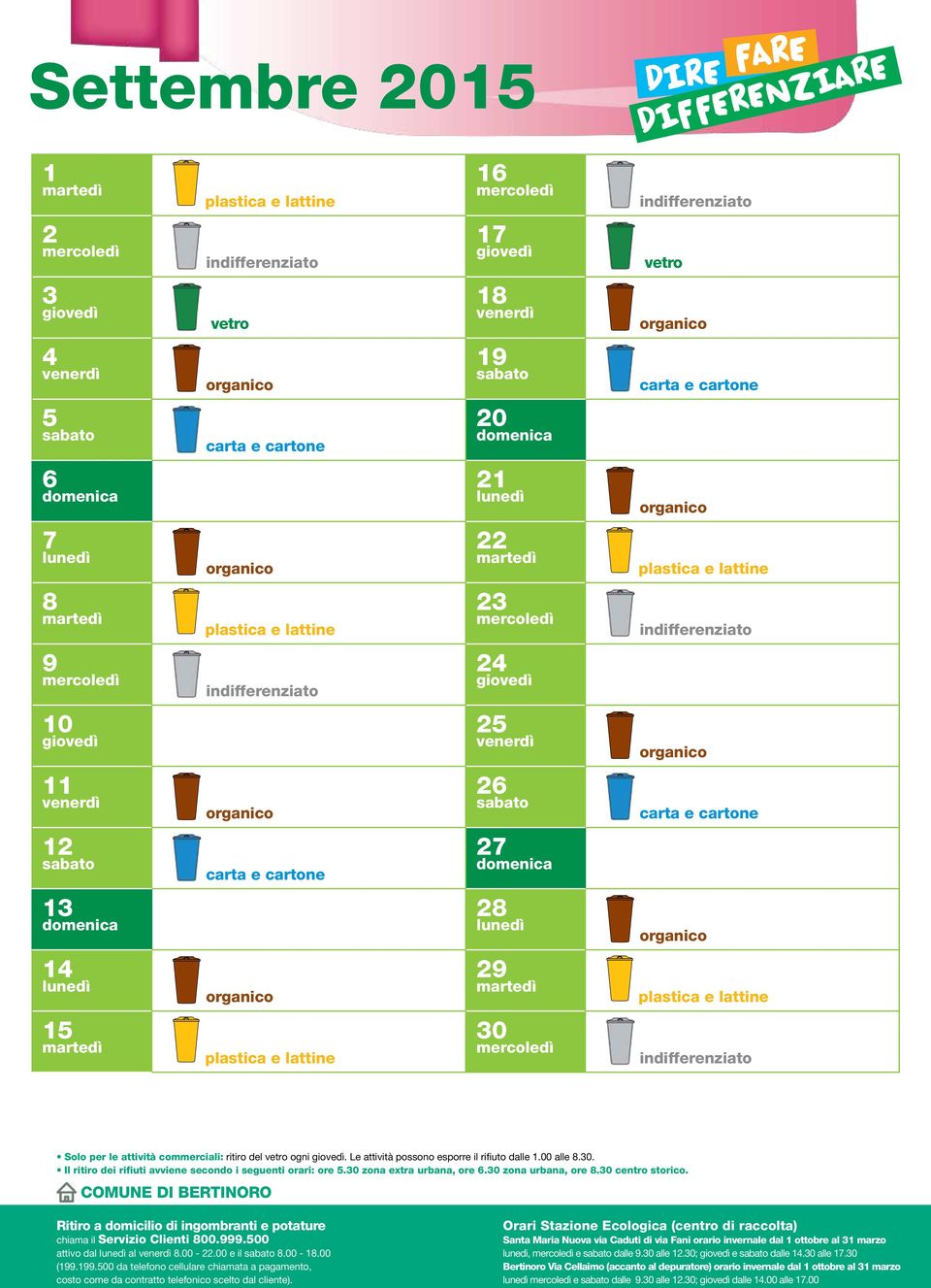 commerciali: ritiro del vetro ogni. Le attività possono esporre il rifiuto dalle 1.00 alle 8.30.