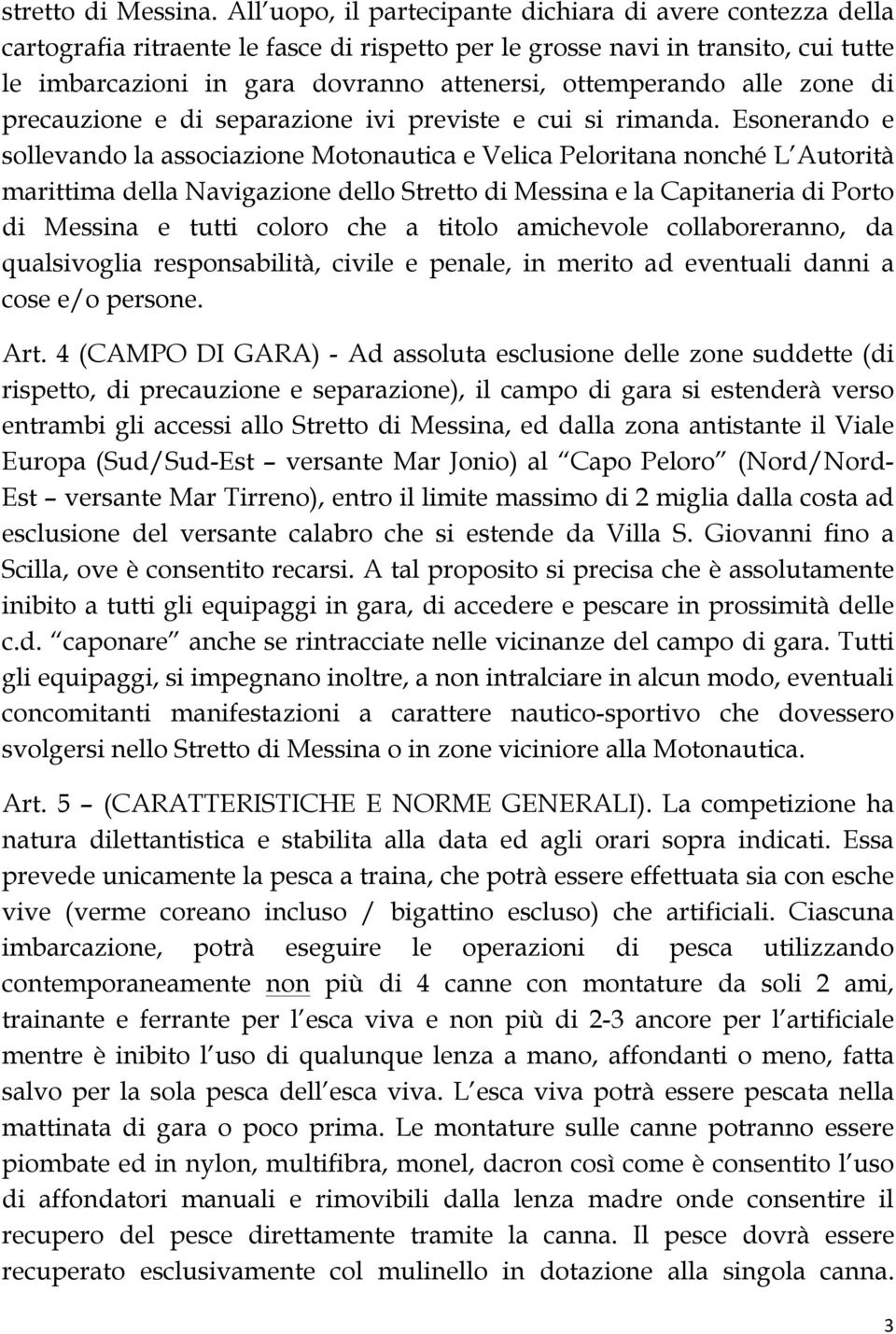 ottemperando alle zone di precauzione e di separazione ivi previste e cui si rimanda.