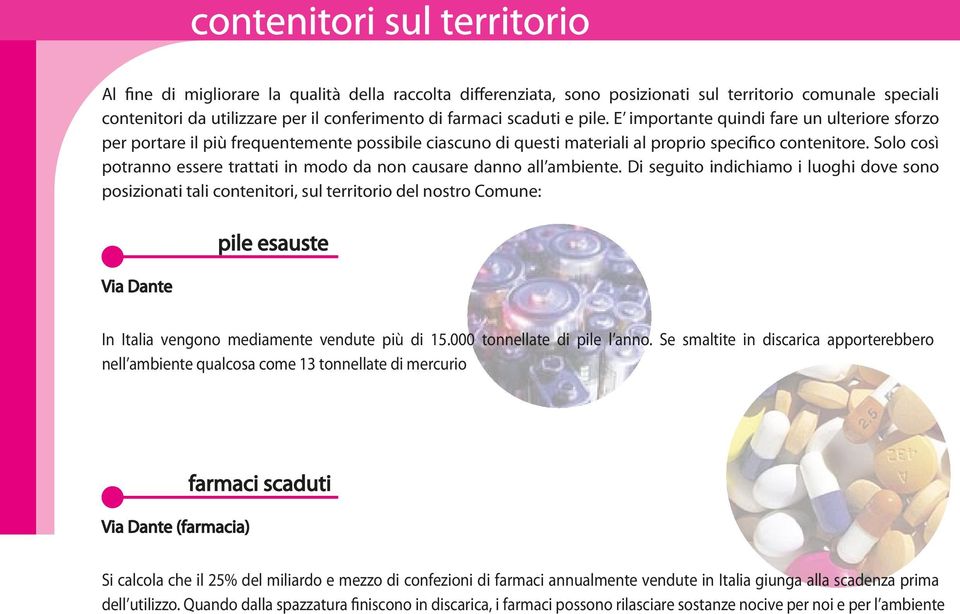 Solo così potranno essere trattati in modo da non causare danno all ambiente.