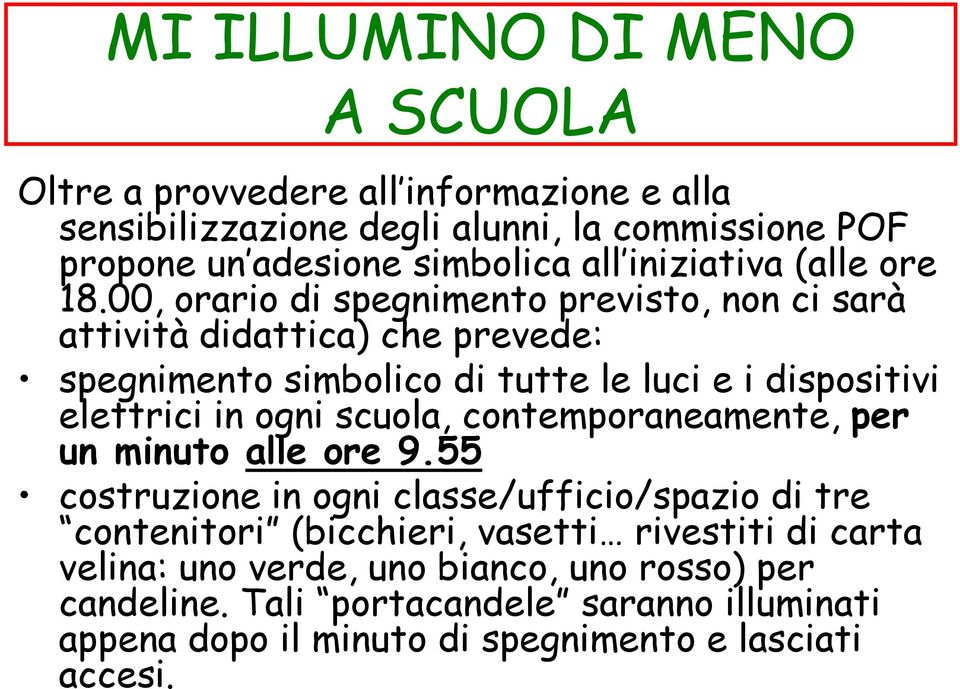 00, orario di spegnimento previsto, non ci sarà attività didattica) che prevede: spegnimento simbolico di tutte le luci e i dispositivi elettrici in ogni