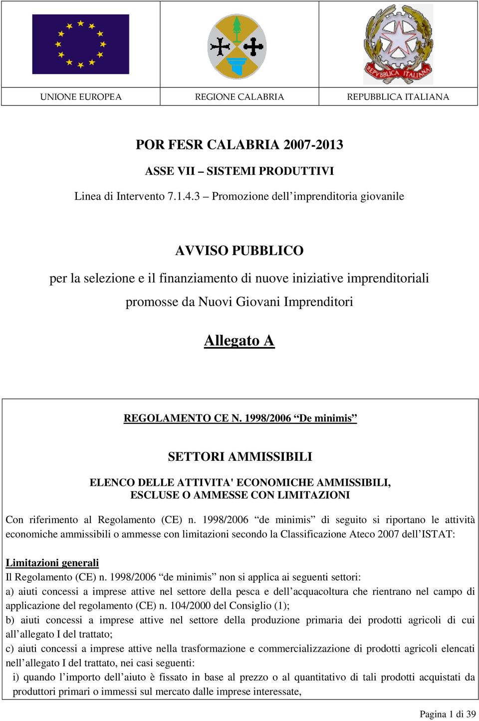 1998/2006 De minimis SETTORI AMMISSIBILI ELENCO DELLE ATTIVITA' ECONOMICHE AMMISSIBILI, ESCLUSE O AMMESSE CON LIMITAZIONI Con riferimento al Regolamento (CE) n.