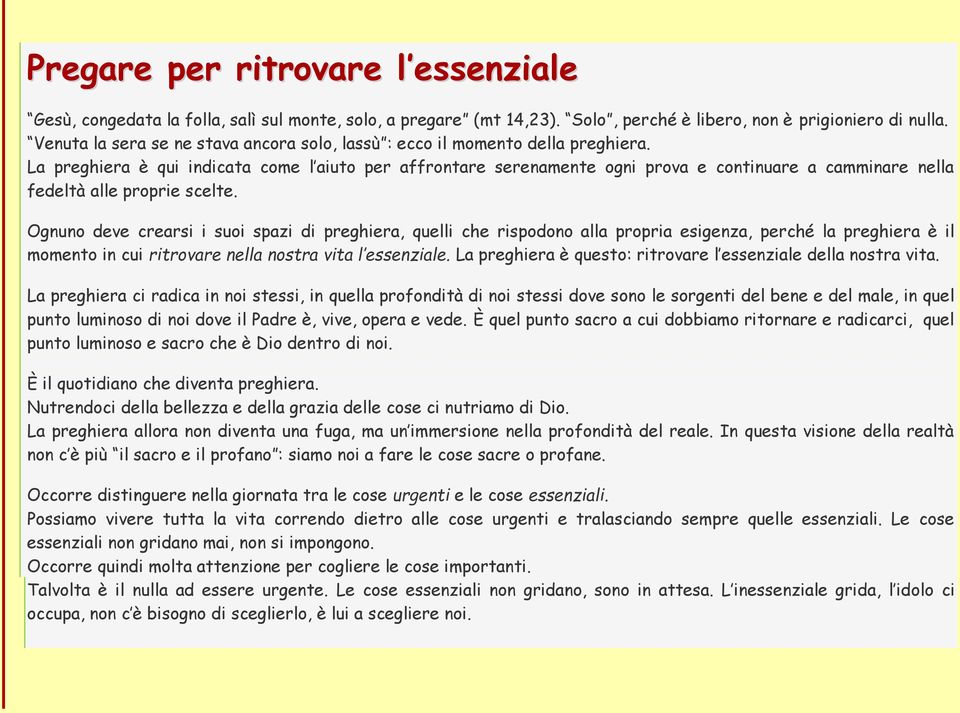 La preghiera è qui indicata come l aiuto per affrontare serenamente ogni prova e continuare a camminare nella fedeltà alle proprie scelte.