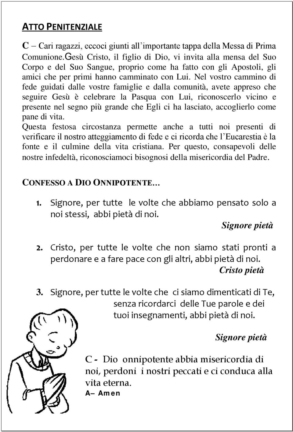 Nel vostro cammino di fede guidati dalle vostre famiglie e dalla comunità, avete appreso che seguire Gesù è celebrare la Pasqua con Lui, riconoscerlo vicino e presente nel segno più grande che Egli