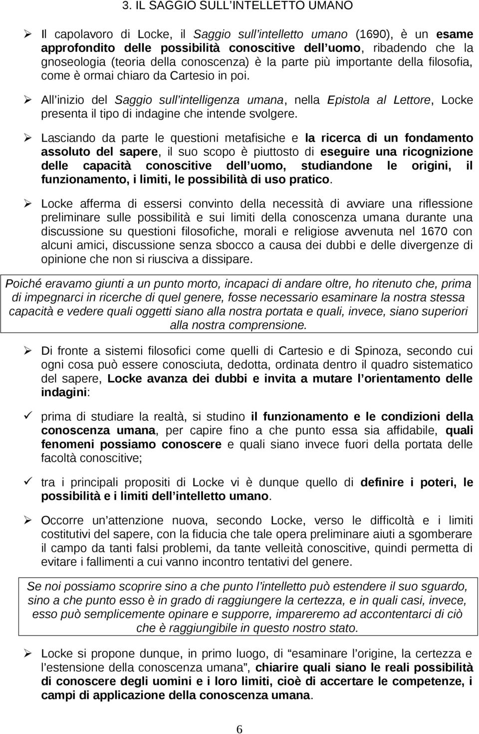 All inizio del Saggio sull intelligenza umana, nella Epistola al Lettore, Locke presenta il tipo di indagine che intende svolgere.