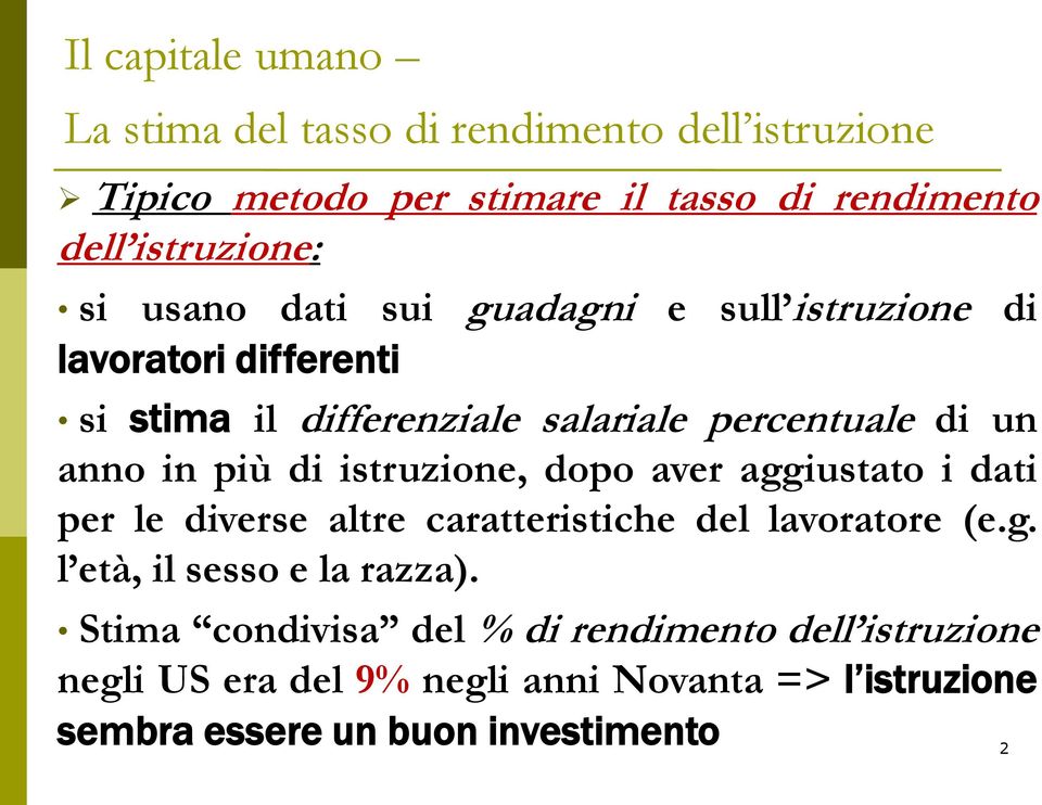 aggiustato i dati per le diverse altre caratteristiche del lavoratore (e.g. l età, il sesso e la razza).