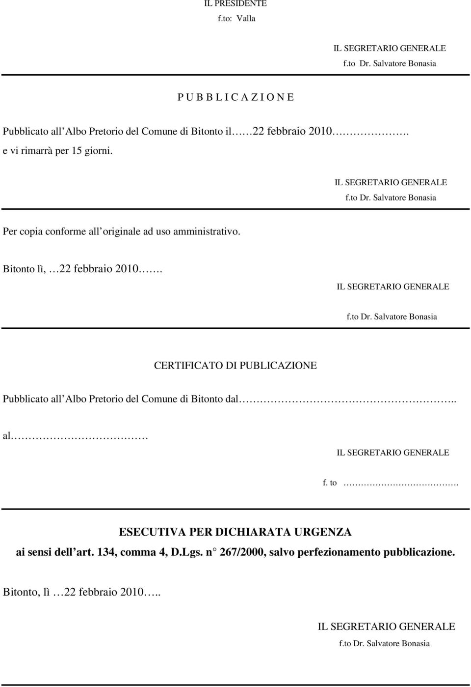 e vi rimarrà per 15 giorni. Per copia conforme all originale ad uso amministrativo. Bitonto lì, 22 febbraio 2010.