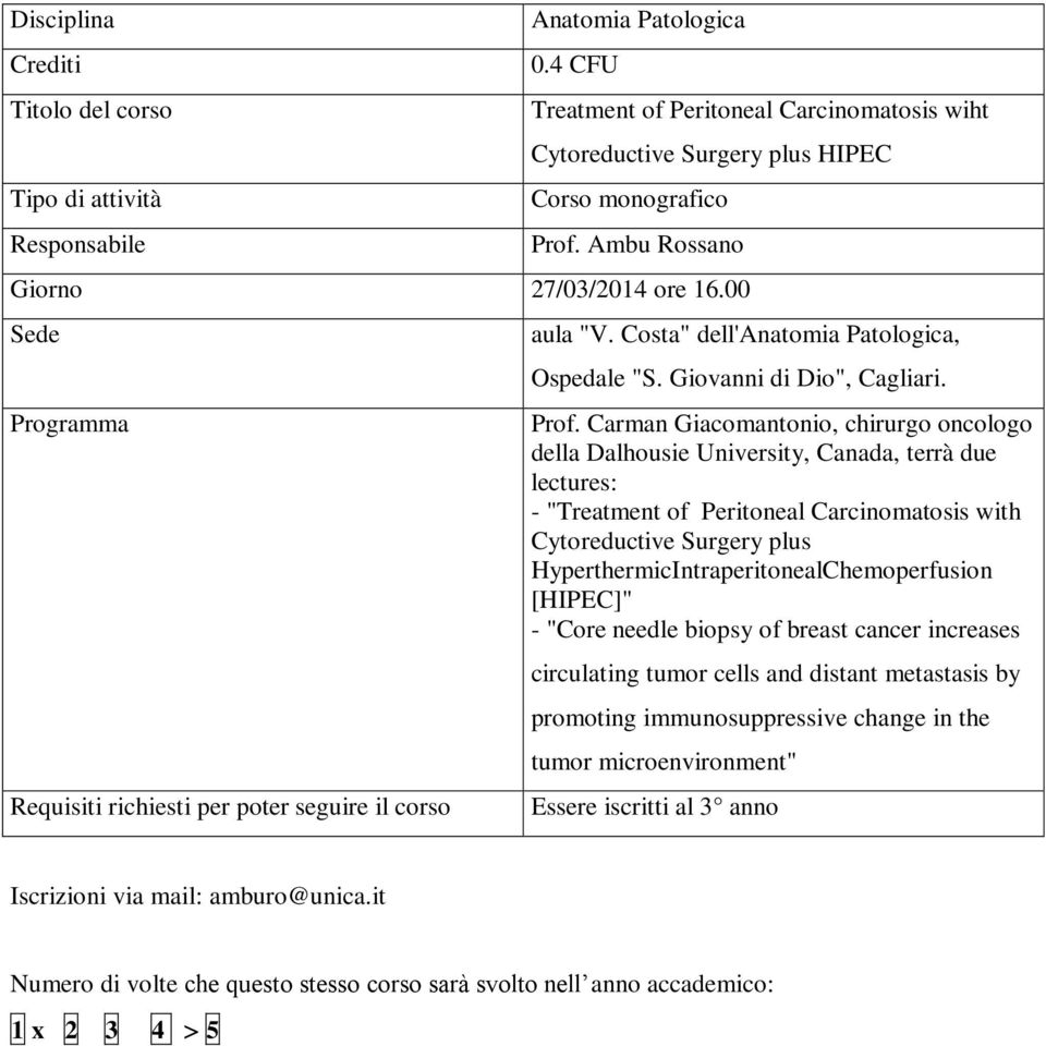 Carman Giacomantonio, chirurgo oncologo della Dalhousie University, Canada, terrà due lectures: - "Treatment of Peritoneal Carcinomatosis with Cytoreductive Surgery plus